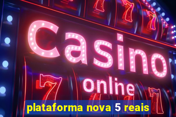 plataforma nova 5 reais